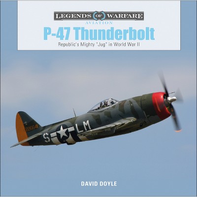 P-47 Thunderbolt - (Legends of Warfare: Aviation) by  David Doyle (Hardcover)