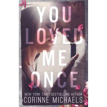 You Loved Me Once - by  Corinne Michaels (Paperback)