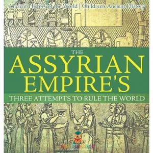 The Assyrian Empire's Three Attempts to Rule the World - by  Baby Professor (Hardcover) - 1 of 1