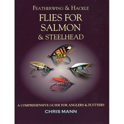 Featherwing & Hackle Flies for Salmon & Steelhead - by  Chris Mann (Paperback)