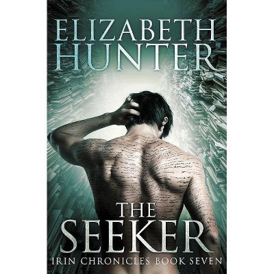 The Seeker - (Irin Chronicles) by  Elizabeth Hunter (Paperback)