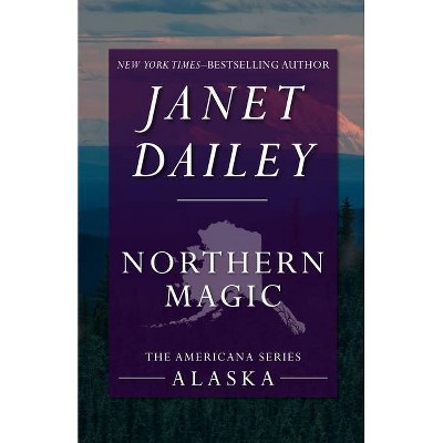 Northern Magic - (Americana) by  Janet Dailey (Paperback)