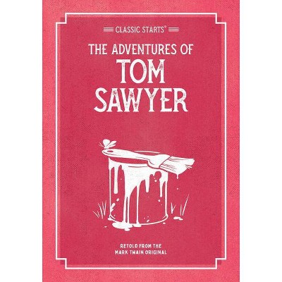 Classic Starts: The Adventures of Tom Sawyer - (Classic Starts(r)) by  Mark Twain (Paperback)