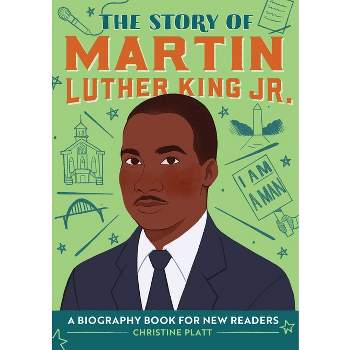 The Story of Martin Luther King Jr. - (The Story Of: A Biography Series for New Readers) by Christine Platt