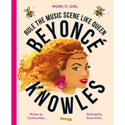 Work It, Girl: Beyoncé Knowles - by  Caroline Moss (Hardcover)