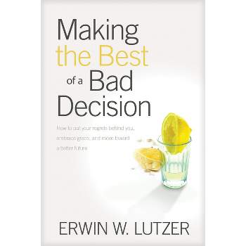 Making the Best of a Bad Decision - by  Erwin W Lutzer (Paperback)
