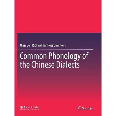 Common Phonology of the Chinese Dialects - by  Qian Gu & Richard Vanness Simmons (Paperback)