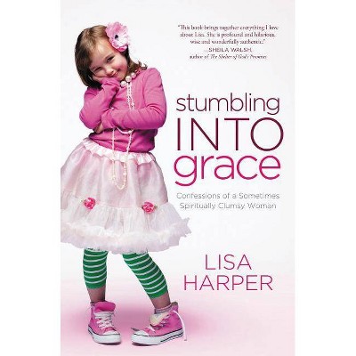 Stumbling Into Grace - by  Lisa Harper (Paperback)