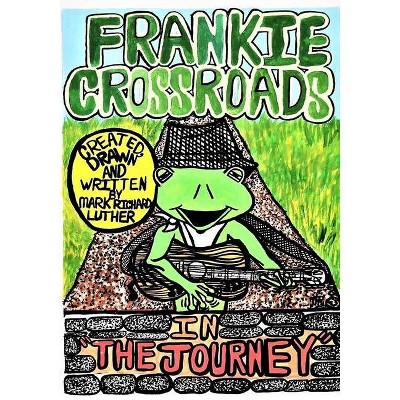 Frankie Crossroads-The Journey - by  Mark Richard Luther (Paperback)