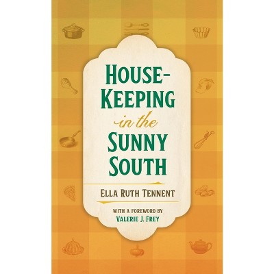 House-Keeping in the Sunny South - by  Ella Ruth Tennent & Valerie J Frey (Paperback)