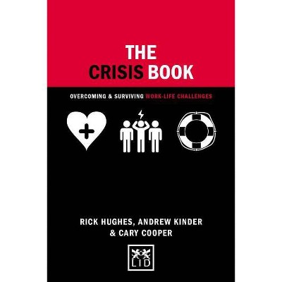 The Crisis Book - (Concise Advice) by  Rick Hughes & Cary Cooper (Hardcover)