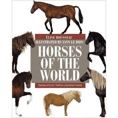 Horses of the World - (Princeton Field Guides) by  Élise Rousseau (Hardcover)