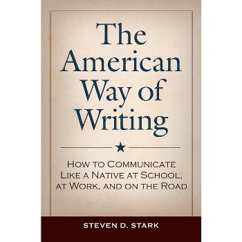 The American Way of Writing - by  Steven D Stark (Hardcover)