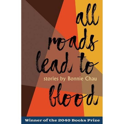 All Roads Lead to Blood - (2040 Books Awards) by  Bonnie Chau (Paperback)