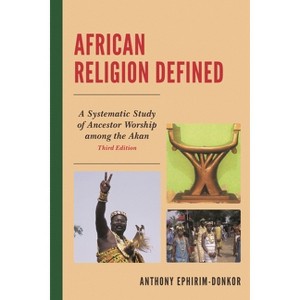African Religion Defined - 3rd Edition by  Anthony Ephirim-Donkor (Paperback) - 1 of 1