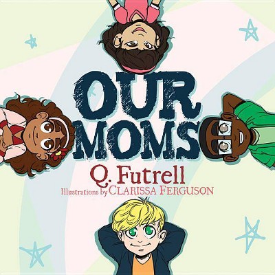 Our Moms - by  Q Futrell (Paperback)