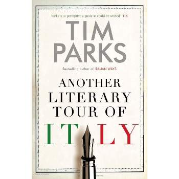 Another Literary Tour of Italy - by  Tim Parks (Hardcover)