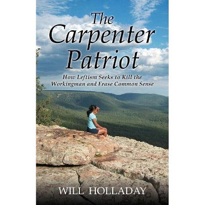 The Carpenter Patriot - by  Will Holladay (Paperback)