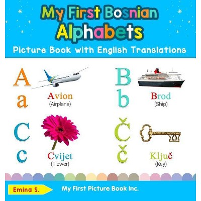 My First Bosnian Alphabets Picture Book with English Translations - (Teach & Learn Basic Bosnian Words for Children) 2nd Edition by  Emina S