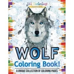 Wolf Coloring Book! A Unique Collection Of Coloring Pages - by  Bold Illustrations (Paperback)