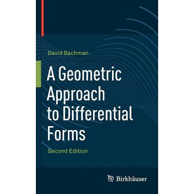 A Geometric Approach to Differential Forms - 2nd Edition by  David Bachman (Hardcover)