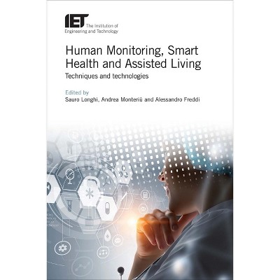 Human Monitoring, Smart Health and Assisted Living - (Healthcare Technologies) by  Sauro Longhi & Andrea Monteriù & Various Artists (Hardcover)