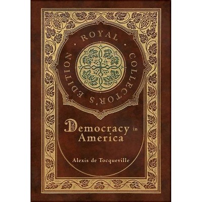 Democracy in America (Royal Collector's Edition) (Annotated) (Case Laminate Hardcover with Jacket) - by  Alexis de Tocqueville