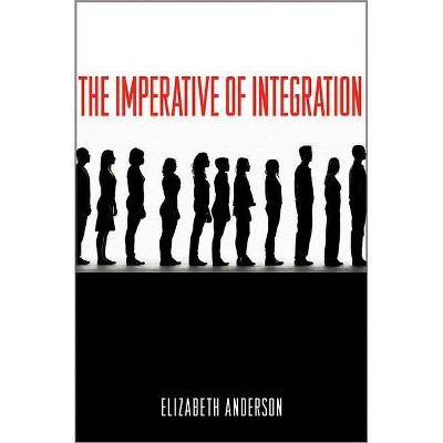 The Imperative of Integration - by  Elizabeth Anderson (Paperback)