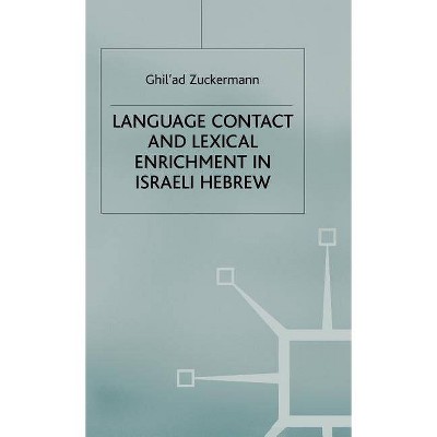 Language Contact and Lexical Enrichment in Israeli Hebrew - (Palgrave Studies in Language History and Language Change) by  G Zuckermann (Hardcover)