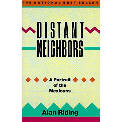 Distant Neighbors - by  Alan Riding (Paperback)