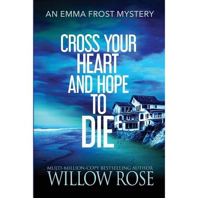 Cross Your Heart and Hope to Die - (Emma Frost Mystery) by  Willow Rose (Paperback)