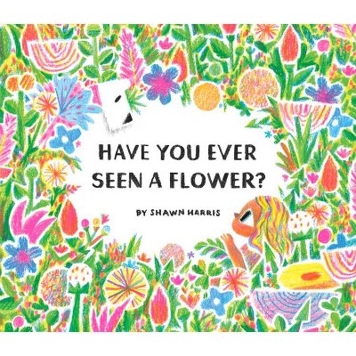 Have You Ever Seen a Flower? - (Hardcover)