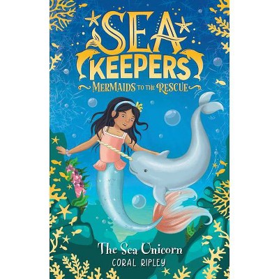 The Sea Unicorn - (Sea Keepers) by  Coral Ripley (Paperback)