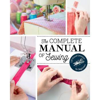 The Complete Manual of Sewing - by  Marie Claire Magazine (Paperback)