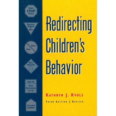 Redirecting Children's Behavior - 3rd Edition by  Kathryn Kvols (Paperback)