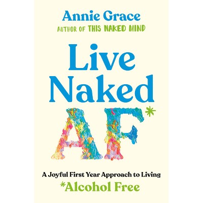 Live Naked AF - by  Annie Grace (Paperback)