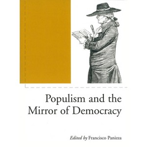 Populism and the Mirror of Democracy - (Phronesis) by  Francisco Panizza (Paperback) - 1 of 1