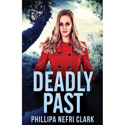 Deadly Past - by  Phillipa Nefri Clark (Paperback)