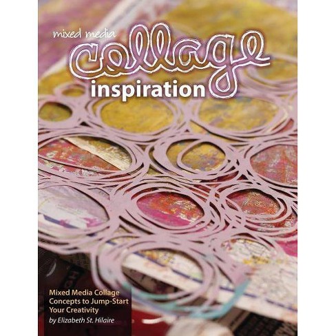 Mixed Media Collage Inspiration - by  Elizabeth Jane St Hilaire (Paperback) - image 1 of 1