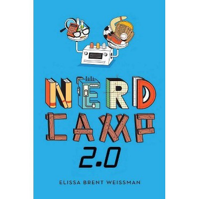 Nerd Camp 2.0 - by  Elissa Brent Weissman (Hardcover)