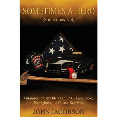 Sometimes a Hero (Sometimes Not) - by  John Jacobson (Paperback)