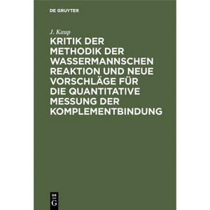 Kritik Der Methodik Der Wassermannschen Reaktion Und Neue Vorschläge Für Die Quantitative Messung Der Komplementbindung - by  J Kaup (Hardcover) - 1 of 1