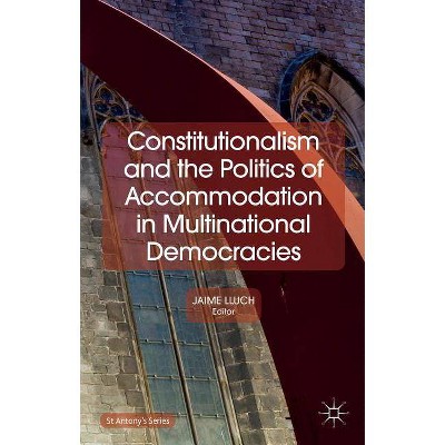 Constitutionalism and the Politics of Accommodation in Multinational Democracies - (St Antony's) by  Jaime Lluch (Hardcover)