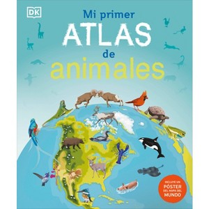 Mi Primer Atlas de Animales (Children's Illustrated Animal Atlas) - (Children's Illustrated Atlas) by  DK (Hardcover) - 1 of 1