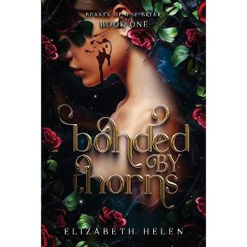 Bonded by Thorns - (Beasts of the Briar) by  Elizabeth Helen (Paperback)