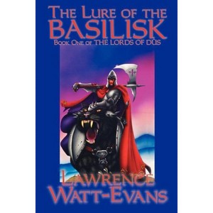 The Lure of the Basilisk - (Lords of Dus) 2nd Edition by  Lawrence Watt-Evans (Paperback) - 1 of 1