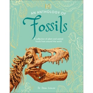 An Anthology of Fossils - (DK Little Anthologies) by  Dean Lomax (Hardcover) - 1 of 1