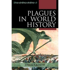 Plagues in World History - (Exploring World History) by  John Aberth (Paperback) - 1 of 1