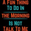 Men's Design By Humans A FUN THING TO DO IN THE MORNING IS NOT TALK TO ME By punsalan T-Shirt - 2 of 2