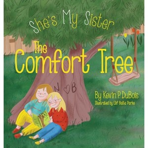 The Comfort Tree - (She's My Sister) by  Kevin P DuBois (Hardcover) - 1 of 1